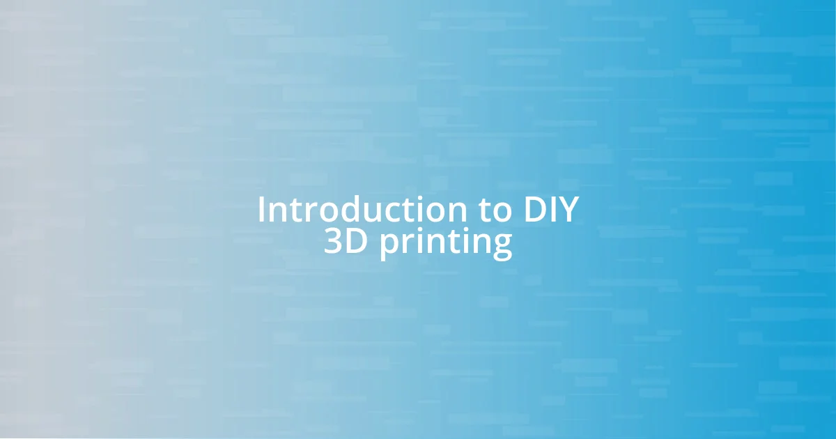 Introduction to DIY 3D printing