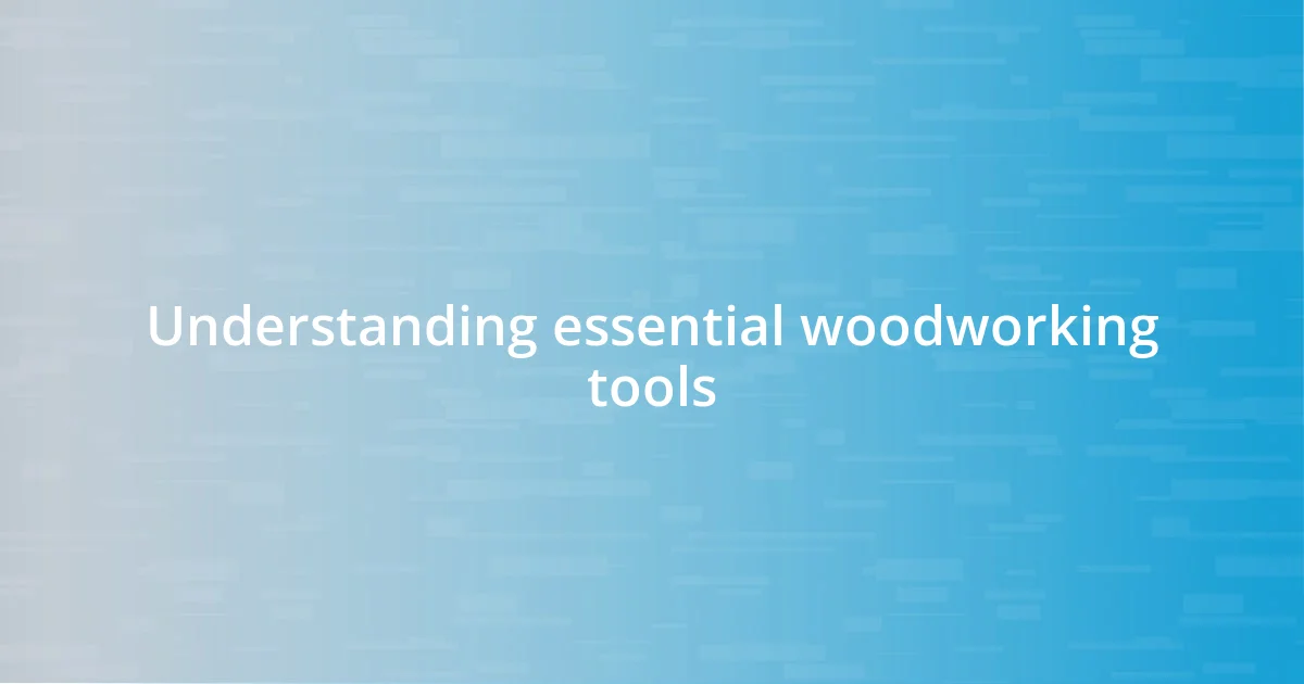 Understanding essential woodworking tools