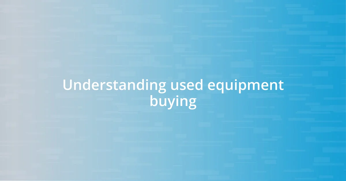 Understanding used equipment buying