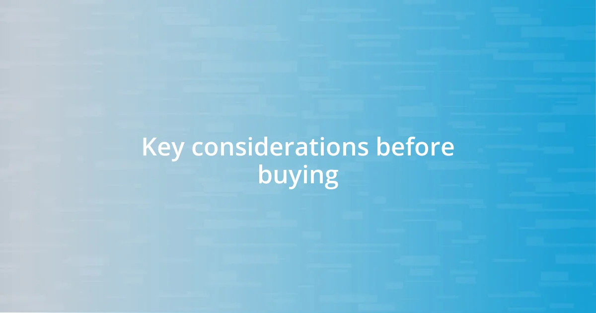 Key considerations before buying