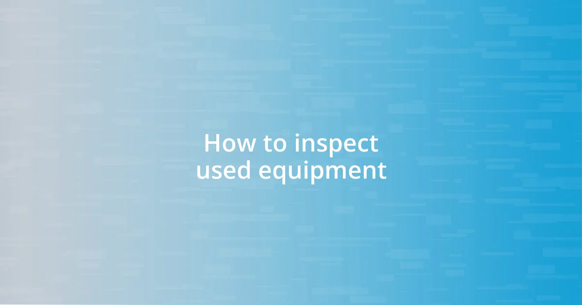 How to inspect used equipment