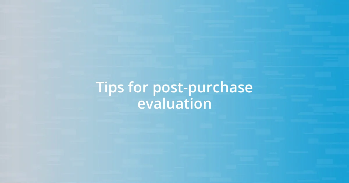 Tips for post-purchase evaluation