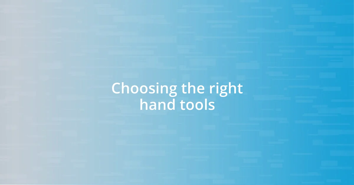 Choosing the right hand tools