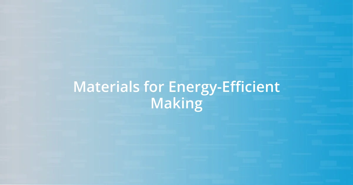 Materials for Energy-Efficient Making