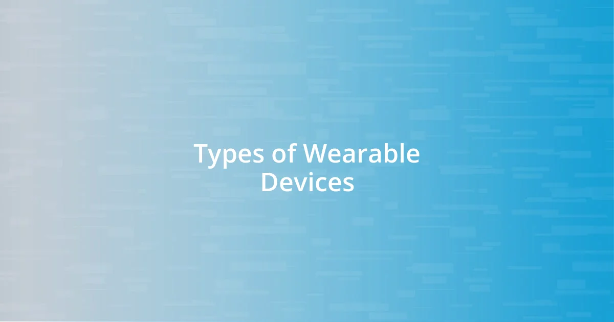 Types of Wearable Devices