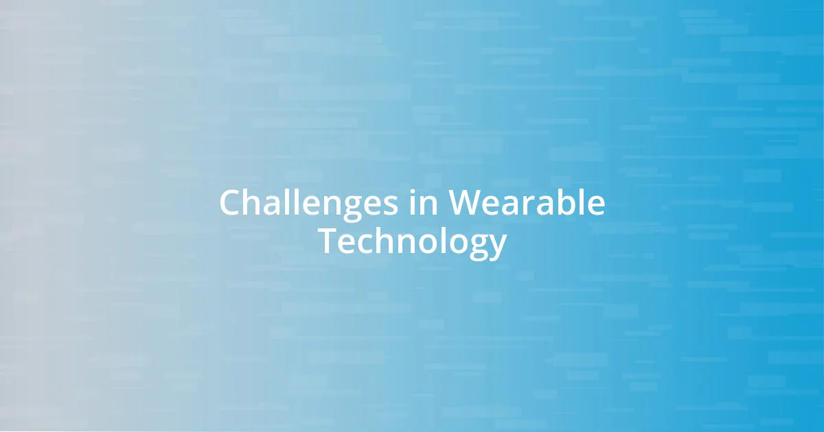 Challenges in Wearable Technology