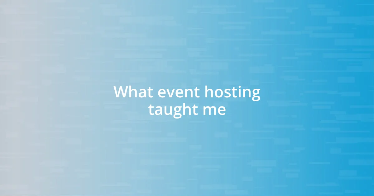 What event hosting taught me