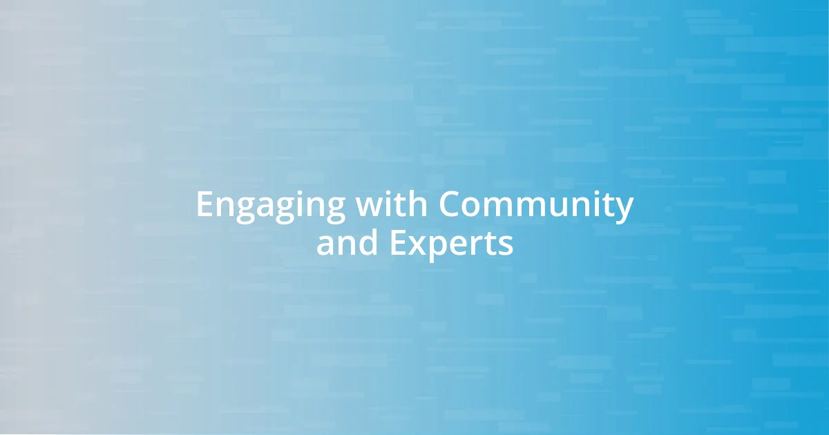 Engaging with Community and Experts