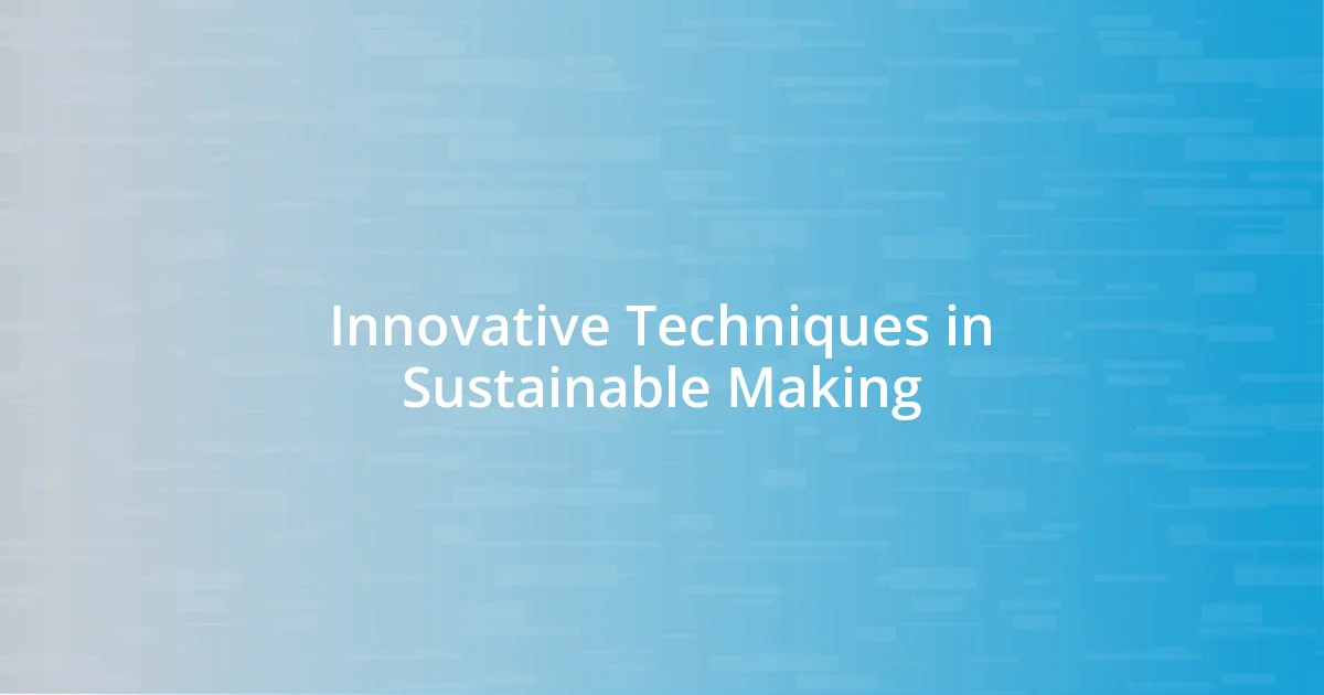 Innovative Techniques in Sustainable Making