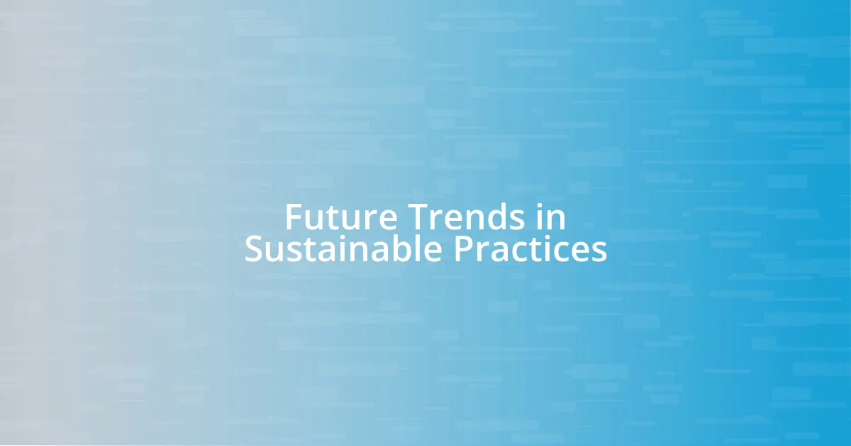 Future Trends in Sustainable Practices