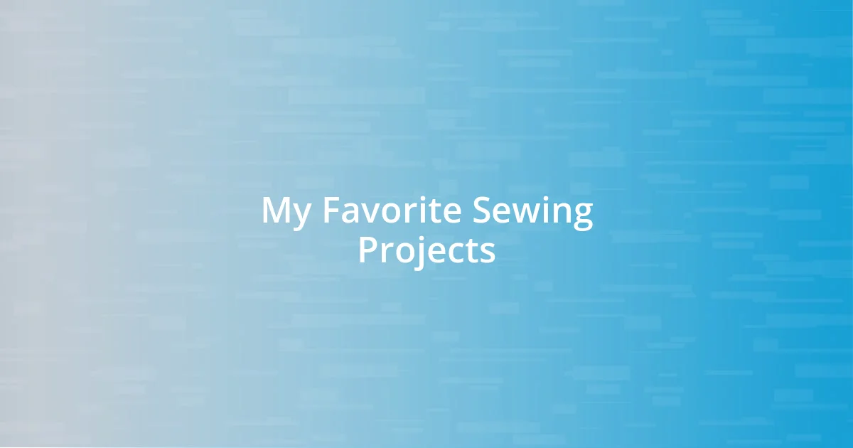 My Favorite Sewing Projects