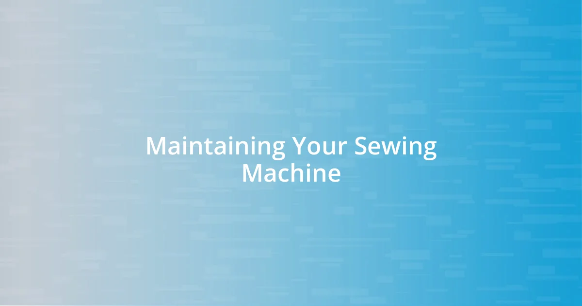 Maintaining Your Sewing Machine