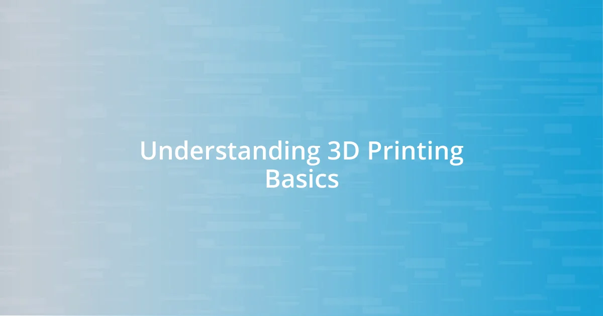 Understanding 3D Printing Basics