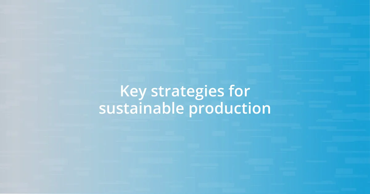 Key strategies for sustainable production