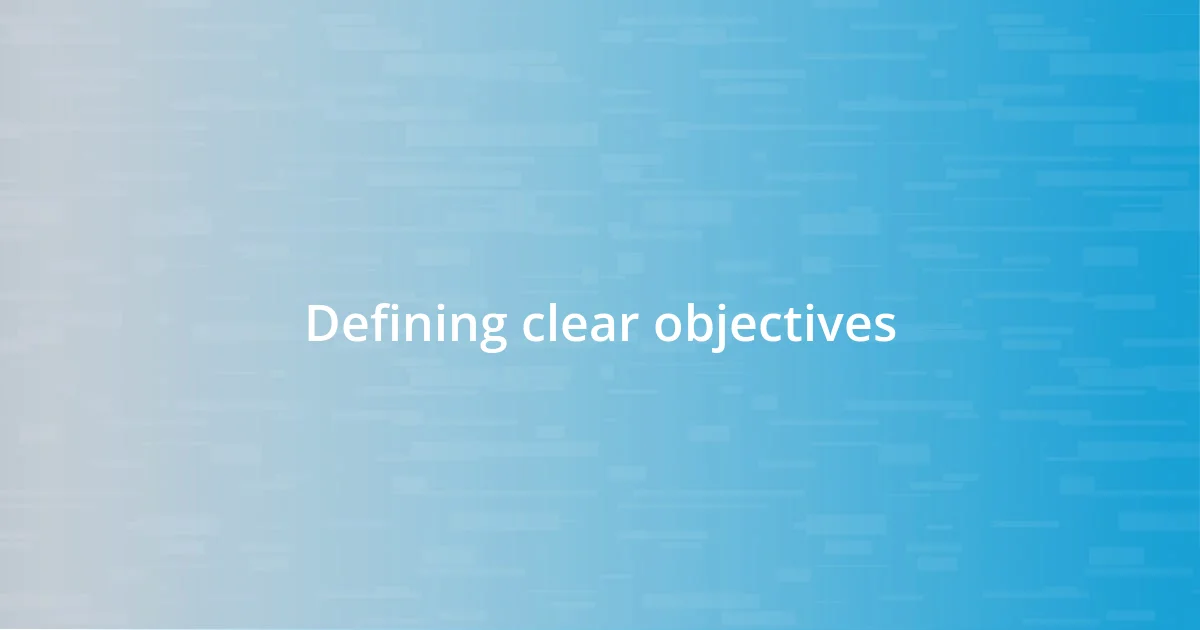 Defining clear objectives