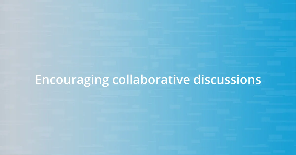 Encouraging collaborative discussions