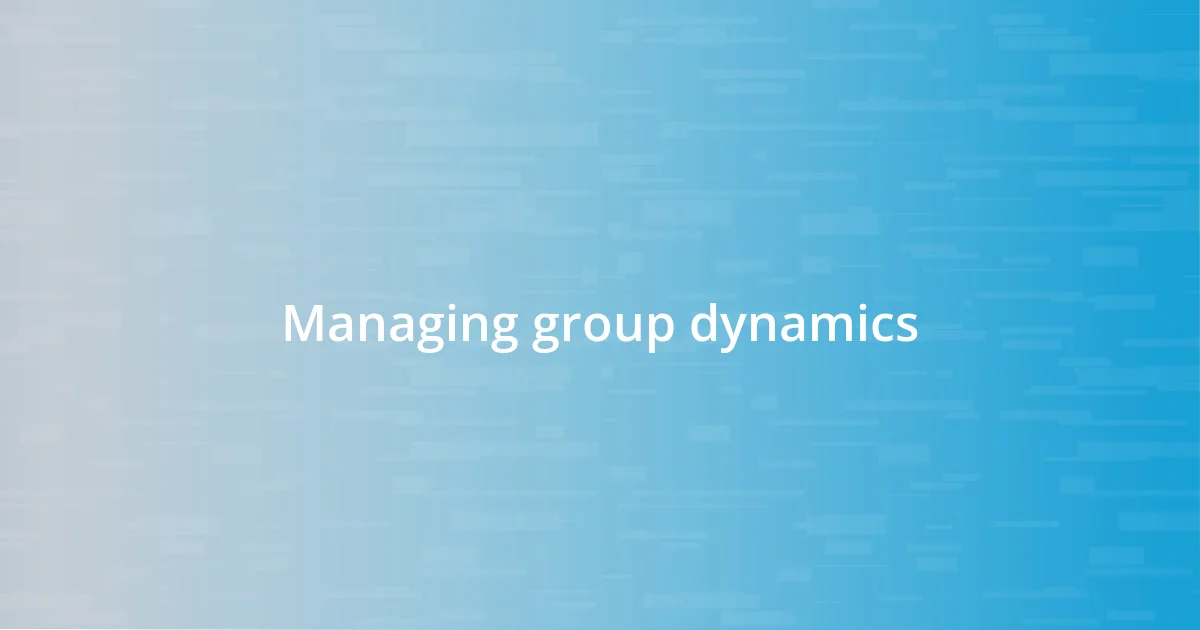 Managing group dynamics