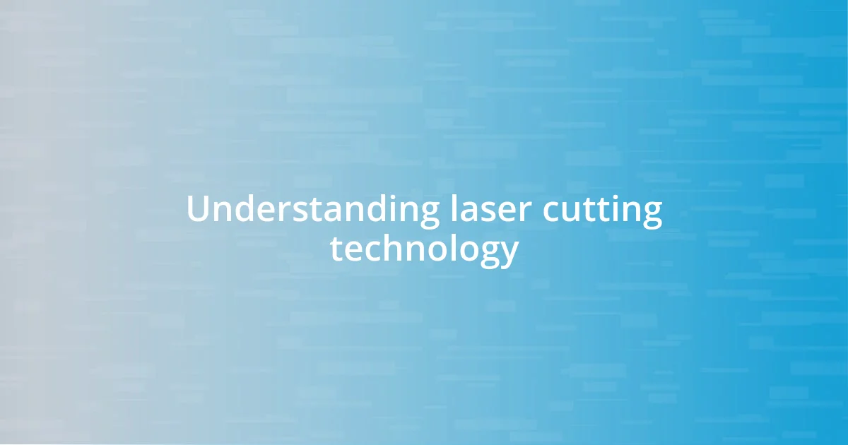 Understanding laser cutting technology