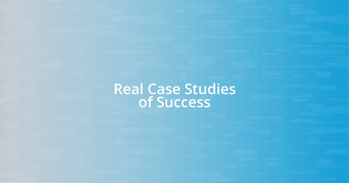 Real Case Studies of Success